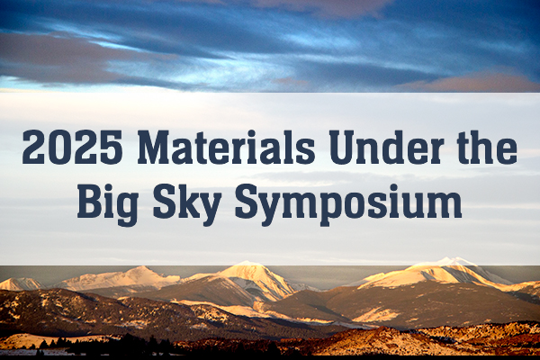 Graphic that states "2025 Materials Under the Big Sky Symposium" 