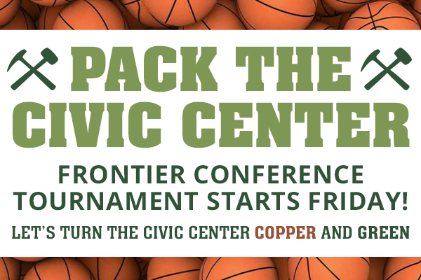Graphic that says: Pack the Civic Center: Frontier Conference Tournament Starts Friday! Let's turn the Civic Center Copper and Green!